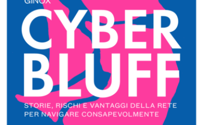 Cyber Bluff. Storie, rischi e vantaggi della rete per navigare consapevolmente